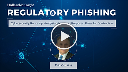 Regulatory Phishing Podcast - Cybersecurity Roundup: Analyzing New and Proposed Rules for Contractors