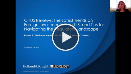 CFIUS Reviews: The Latest Trends on Foreign Investment in the U.S. and Tips for Navigating the Regulatory Landscape